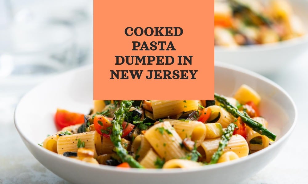 Cooked Pasta Dumped in New Jersey cooked pasta dumped in new jersey